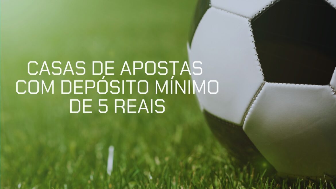 10-casas-de-apostas-com-deposito-minimo-de-5-reais-em-2025