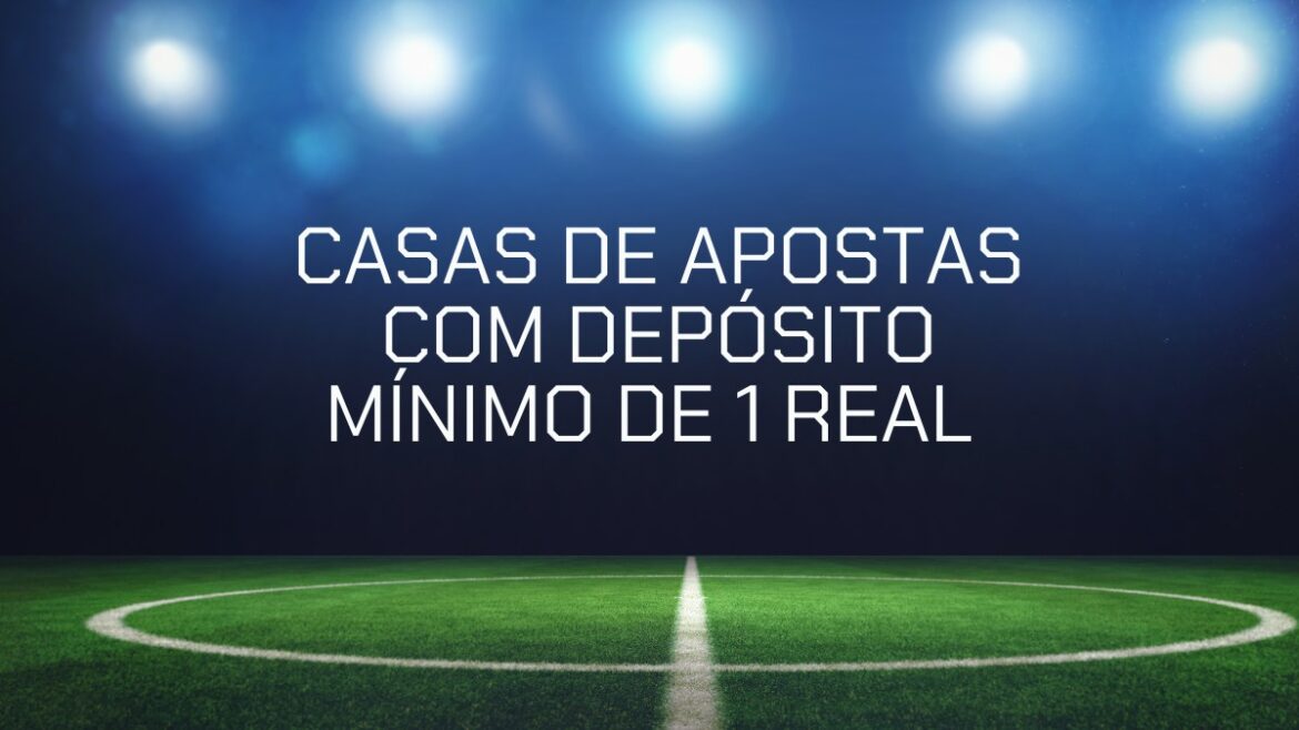10-casas-de-apostas-com-deposito-minimo-de-1-real-–-abril-de-2026