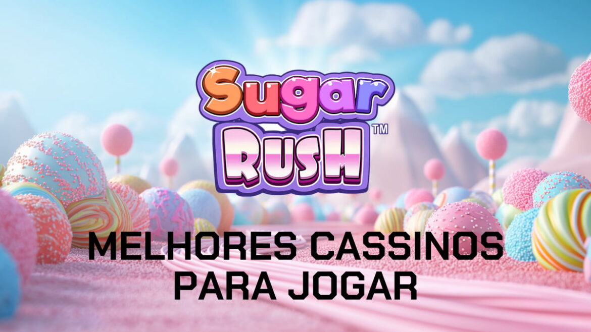 como-jogar-sugar-rush?-7-melhores-cassinos-em-setembro/2026